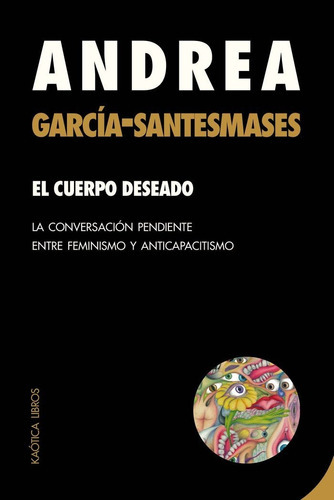 El Cuerpo Deseado, De García-santesmases Fernández, Andrea. Editorial Kaótica Libros, Tapa Blanda En Español