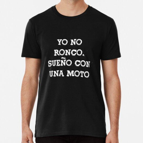 Remera Yo No Ronco Sueño Moto Frase Divertida Gracioso Mensa