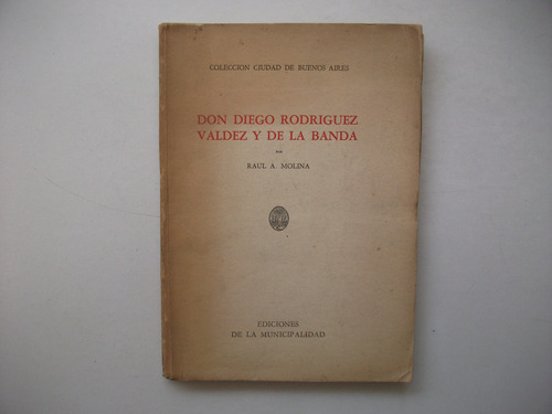 Don Diego Rodríguez Valdéz Y De La Banda - Raúl A. Molina