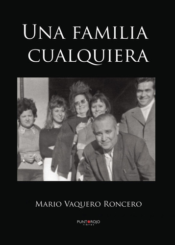 Una Familia Cualquiera, De Vaquero Roncero , Mario.., Vol. 1.0. Editorial Punto Rojo Libros S.l., Tapa Blanda, Edición 1.0 En Español, 2032