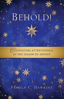 Libro Behold! Cultivating Attentiveness In The Season Of ...