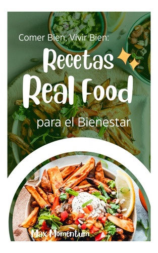 Libro: Comer Bien, Vivir Bien: Recetas Real Food Para El Bie