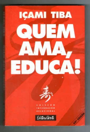 Livro: Quem Ama, Educa! - Içami Tiba - Editora Gente...