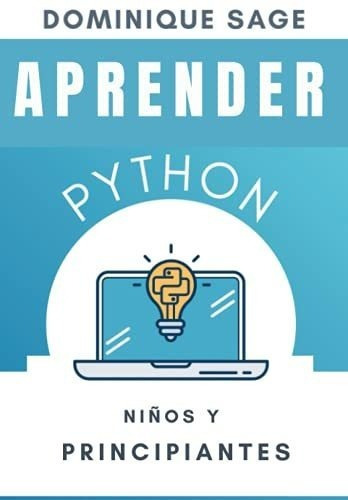 Aprender Python Niños Y Principiantes Python Para., de SAGE, Dominique. Editorial Independently Published en español