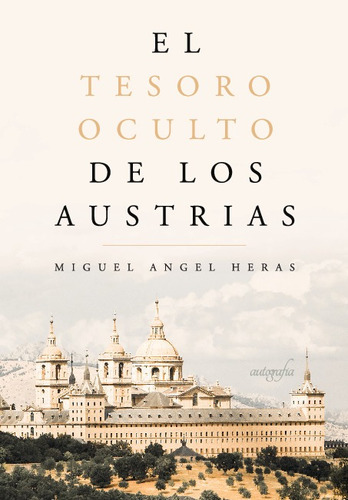 Libro El Tesoro Oculto De Los Austrias - Miguel Angel Heras