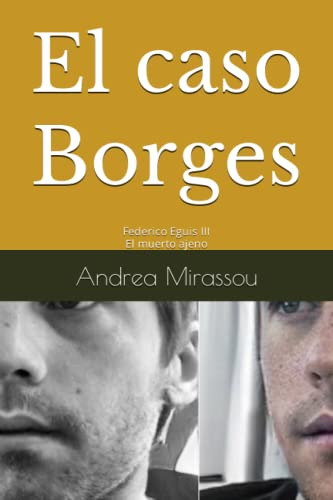 El Caso Borges: Federico Eguis Iii El Muerto Ajeno