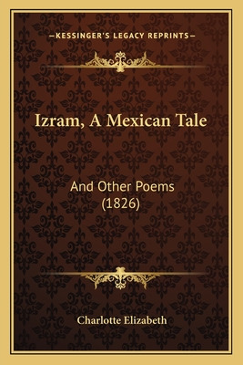 Libro Izram, A Mexican Tale: And Other Poems (1826) - Eli...