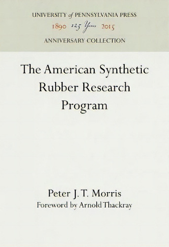 The American Synthetic Rubber Research Program, De Peter J.t. Morris. Editorial University Pennsylvania Press, Tapa Dura En Inglés