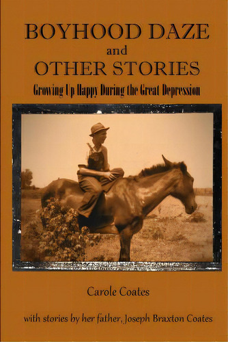 Boyhood Daze And Other Stories: Growing Up Happy During The Great Depression, De Coates, Carole. Editorial Createspace, Tapa Blanda En Inglés