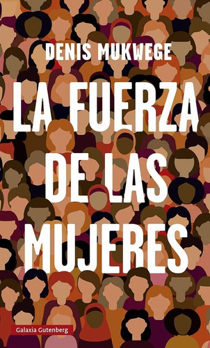 FUERZA DE LAS MUJERES, LA - DENIS MUKWEGE, de DENIS MUKWEGE. Editorial GALAXIA GUTENBERG en español