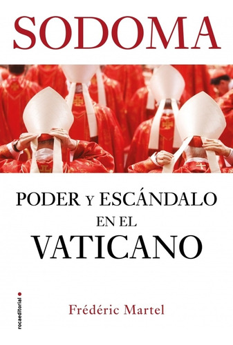 Sodoma : Poder Y Escándalo En El Vaticano - Frédéric Martel