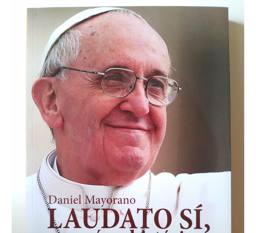 Laudato Sí, Sus Raíces Históricas - Daniel Mayorano