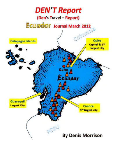 Den't Report - Ecuador Journal March 2012: Den's Travel - Report, De Morrison, Denis., Vol. 1. Editorial Lulu Pr, Tapa Blanda En Inglés, 2012