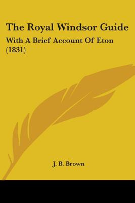 Libro The Royal Windsor Guide: With A Brief Account Of Et...