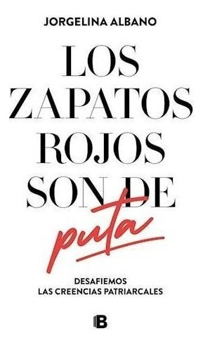 Los Zapatos Rojos Son De Puta, De Albano, Jorgelina. Editorial Ediciones B, Tapa Blanda En Español, 2019