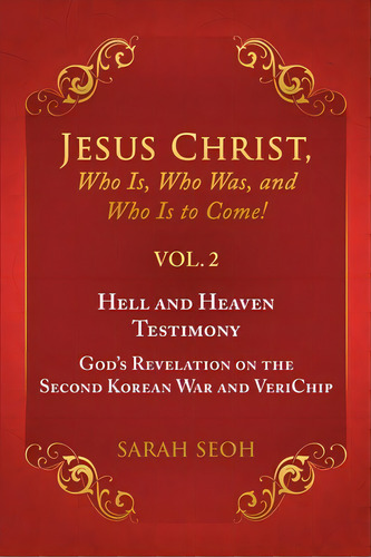 Jesus Christ, Who Is, Who Was, And Who Is To Come! - Vol. 2 Hell And Heaven Testimony, God's Reve..., De Seoh, Sarah. Editorial Lulu Pub Serv, Tapa Blanda En Inglés