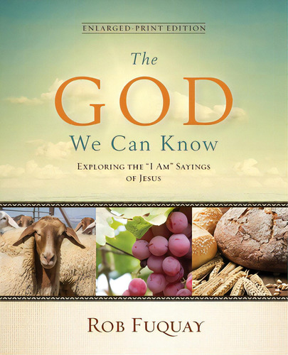 The God We Can Know Enlarged-print Edition: Exploring The I Am Sayings Of Jesus, De Fuquay, Rob. Editorial Upper Room, Tapa Blanda En Inglés