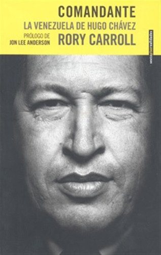 Comandante. La Venezuela De Hugo Chavez -carroll -aaa