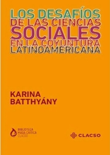 Los Desafios De Las Ciencias Sociales En La Coyuntura Latinoamericana, de Batthyany, Karina. Editorial Clacso, tapa blanda en español, 2023