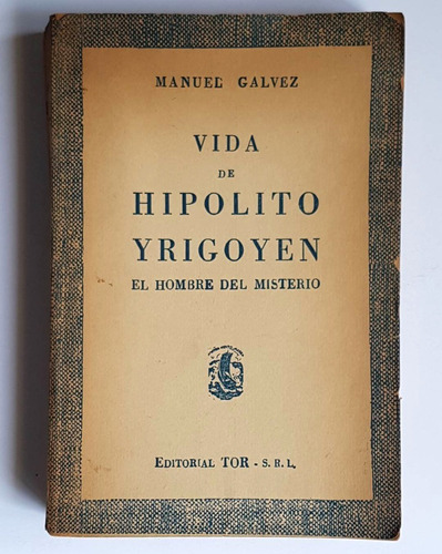 Vida De Hipolito Yrigoyen, Manuel Galvez