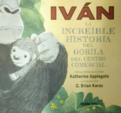 Ivan La Increible Historia Del Gorila.... (ilustrado)