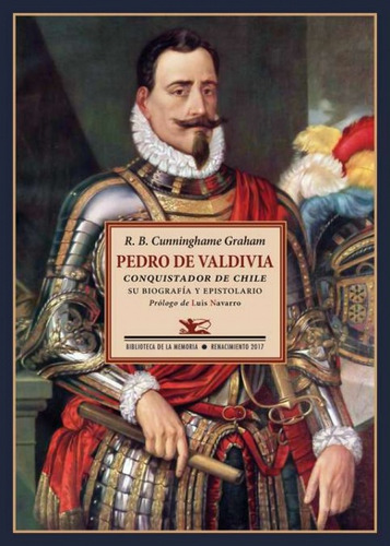 Pedro De Valdivia - Robert B. Cunninghame Graham