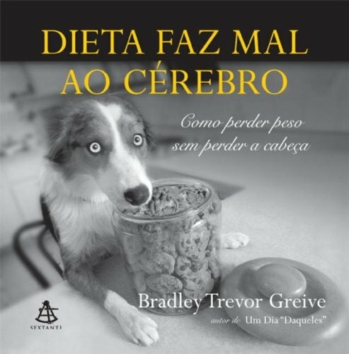 Dieta faz mal ao cérebro, de Greive, Bradley Trevor. Editora GMT Editores Ltda., capa mole em português, 2013