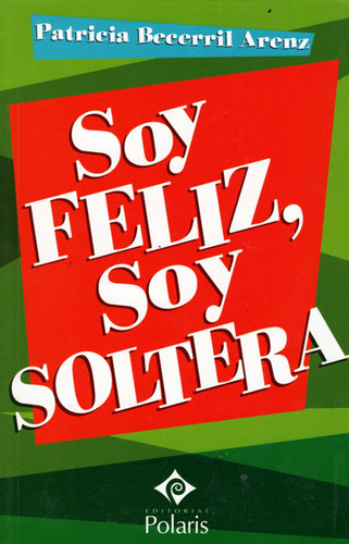 Soy feliz, soy soltera, de Patricia Becerril Arenz. Editorial EDICIONES GAVIOTA, tapa blanda, edición 2006 en español