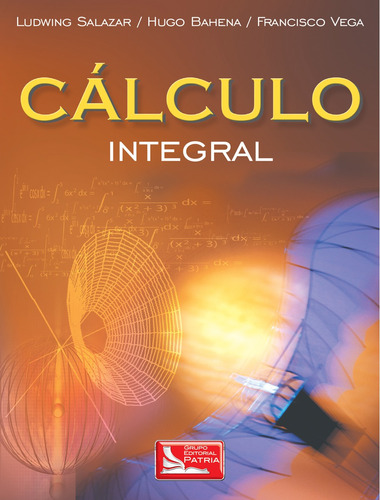 Cálculo integral, de Salazar Guerrero, Ludwing. Grupo Editorial Patria, tapa blanda en español, 2007