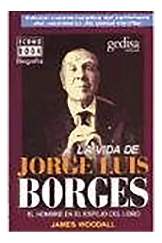 La Vida De Jorge Luis Borges - Woodall - Gedisa - #d