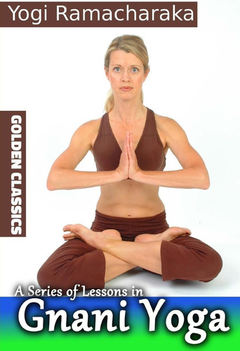Libro A Series Of Lessons In Gnani Yoga -inglés, De Ramacharaka, Yogi., Vol. 1. Editorial Createspace Independent Publishing Platform, Tapa Blanda En Inglés
