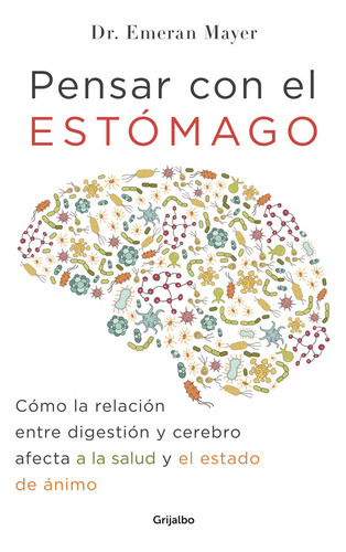 Pensar Con El Estãâ³mago, De Mayer, Emeran. Editorial Grijalbo, Tapa Blanda En Español