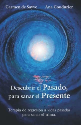 Descubre Tu Pasado Sana Tu Presente, De Carmen De Sa. Editorial Santillana, Tapa Blanda En Español, 2021