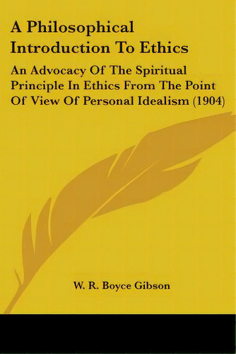 A Philosophical Introduction To Ethics: An Advocacy Of The Spiritual Principle In Ethics From The..., De Gibson, W. R. Boyce. Editorial Kessinger Pub Llc, Tapa Blanda En Inglés