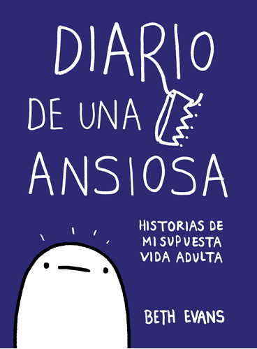 Diario de una ansiosa: Historias de mi supuesta vida adulta, de Evans, Beth. Serie Ficción Juvenil Editorial Alfaguara Juvenil, tapa blanda en español, 2019