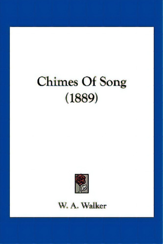 Chimes Of Song (1889), De Walker, W. A.. Editorial Kessinger Pub Llc, Tapa Blanda En Inglés