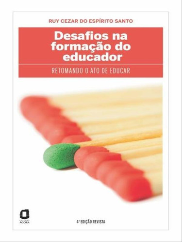 Desafios Na Formação Do Educador: Retomando O Ato De Educar, De Espírito Santo, Ruy Cezar Do. Editora Agora, Capa Mole, Edição 4ª Edição - 2012 Em Português