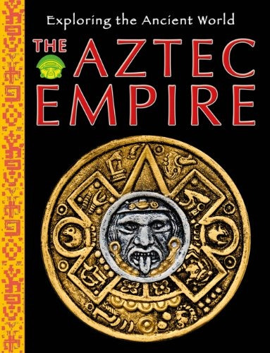 El Imperio Azteca Explorando El Mundo Antiguo