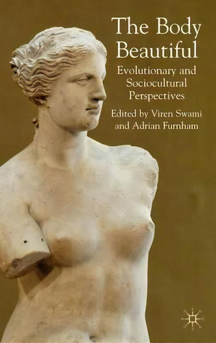The Body Beautiful : Evolutionary And Sociocultural Perspectives, De V. Swami. Editorial Palgrave Macmillan, Tapa Dura En Inglés