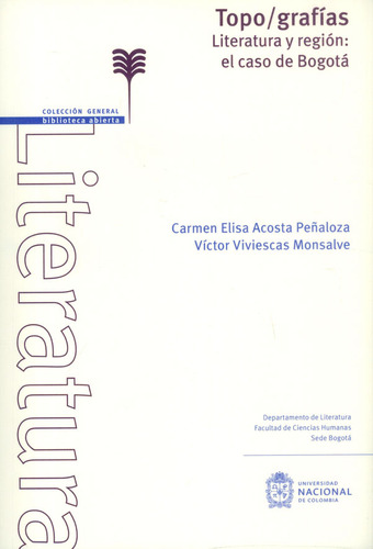 Topo/grafías. Literatura Y Región: El Caso De Bogotá, De Carmen Elisa Acosta Peñaloza, Víctor Viviescas Monsalve. Editorial Universidad Nacional De Colombia, Tapa Blanda, Edición 2016 En Español