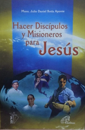 Hacer Discipulos Y Misioneros Para Jesus Mons. Julio Botia