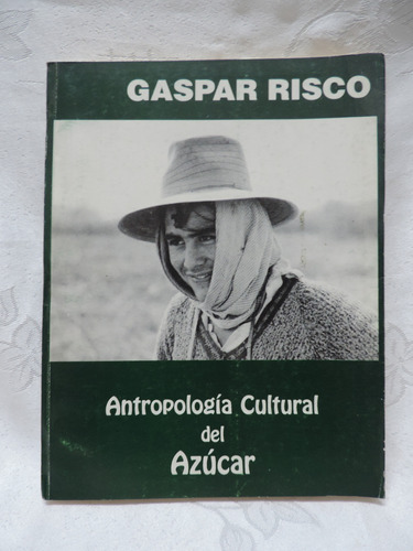 Antropología Cultural Del Azúcar   Gaspar Risco 1995