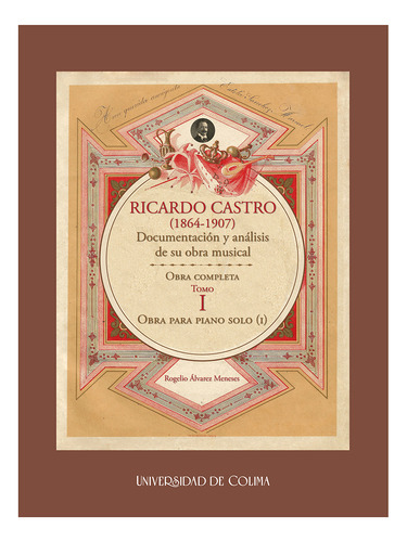 Ricardo Castro (1864-1907). Documentación Y Análisis I.
