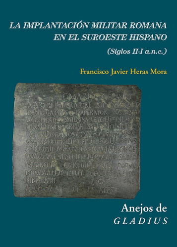 La implantaciÃÂ³n militar romana en el suroeste hispano (siglos II-I a. n. e.), de Heras Mora, Francisco Javier. Editorial Consejo Superior de Investigaciones Cientificas, tapa blanda en español