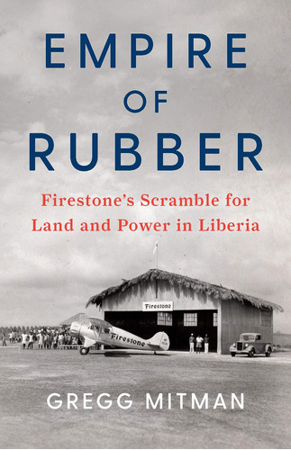 Libro: Empire Of Rubber: Firestones Scramble For Land And P