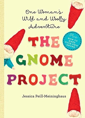 The Gnome Project One Womans Wild And Woolly Adventure