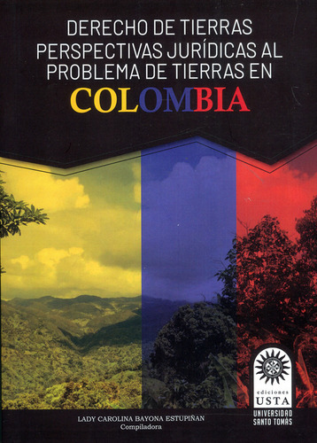 Derecho de tierras perspectivas jurídicas al problema de tierras en Colombia, de Lady Carolina Bayona Estupiñan. Editorial U. Santo Tomás, tapa blanda, edición 2020 en español