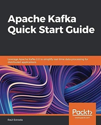 Apache Kafka Quick Start Guide - Raul Estrada (paperback)
