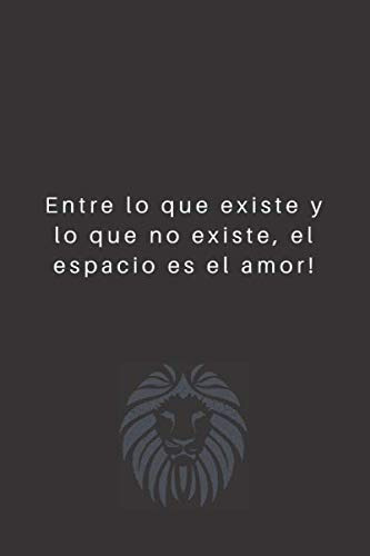 Entre Lo Que Existe Y Lo Que No Existe El Espacio Es El Amor