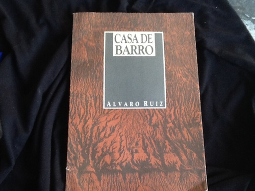 Álvaro Ruiz - Casa De Barro - 1991 Primera Edición.